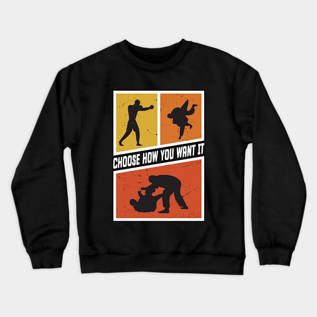 Choose How You Want it Boxing, Wrestling, Jiu Jitsu, or MMA Crewneck Sweatshirt by Cool Teez